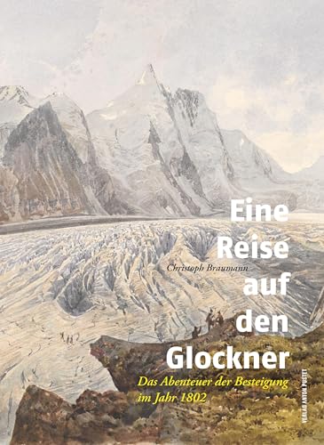 Eine Reise auf den Glockner: Das Abenteuer der Besteigung im Jahr 1802 von Verlag Anton Pustet Salzburg